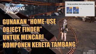 Gunakan Home Use Object Finder untuk mencari Komponen Kereta Tambang【Honkai : Star Rail】