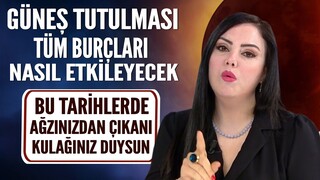 GÜNEŞ TUTULMASI Tüm Burçları Nasıl Etkilenecek | Mine Ölmez'den 12 burç için çok özel tavsiyeler