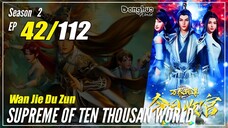 【Wan Jie Du Zun】 S2 EP 42 (92) "Bertarung Secara Langsung" Supreme Of Ten Thousand World | Sub Indo