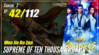 【Wan Jie Du Zun】 S2 EP 42 (92) "Bertarung Secara Langsung" Supreme Of Ten Thousand World | Sub Indo