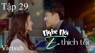 Nghe Nói Em Thích Tôi - Tập 29 | Vietsub