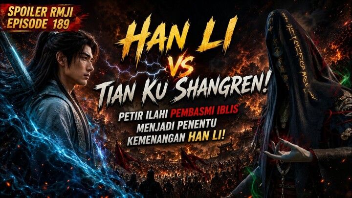 🔥 SPOILER RMJI Episode 189: Han Li vs Tian Ku Shangren! Petir Ilahi Pembasmi Iblis Menjadi Penentu