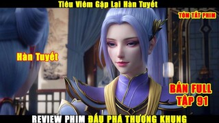 Tiêu Viêm Gặp Lại Hàn Tuyết | Review Phim Đấu Phá Thương Khung Tập 91