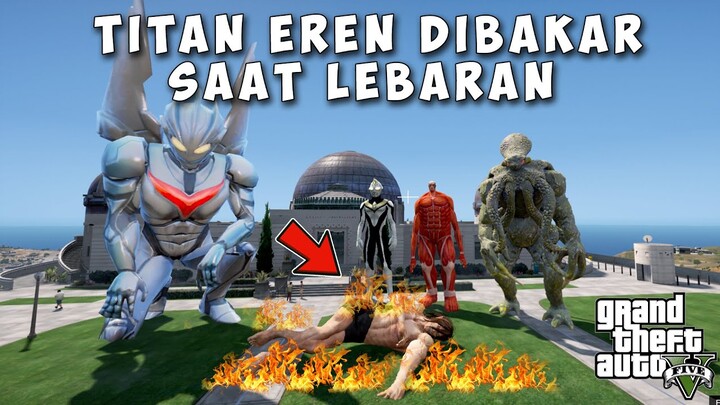 TITAN EREN DISIKSA DAN DIBAKAR SAAT IDUL FITRI , DITOLONG ULTRAMAN NOA - GTA V MOD