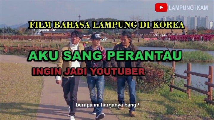 Film Bahasa Lampung Di Korea (AKU SANG PERANTAU)