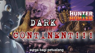 DARK CONTINENT!!! Semisterius itukah??? (bahas HxH)