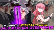 MC Lemah Memiliki Legendary Sword Lalu Menjadi Overpower