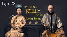 Hậu Cung Như Ý Truyện - Tập 28 | Lồng Tiếng