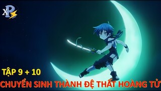 Review Anime | Tập 9 + 10 - Chuyển Sinh Thành Đệ Thất Hoàng Tử, Tôi Quyết Định Trau Dồi Ma Thuật