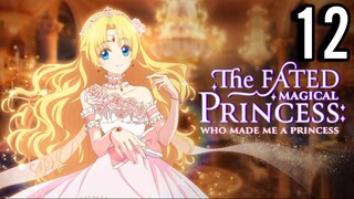 The Fated Magical Princess: Who Made Me a Princess Episode 12