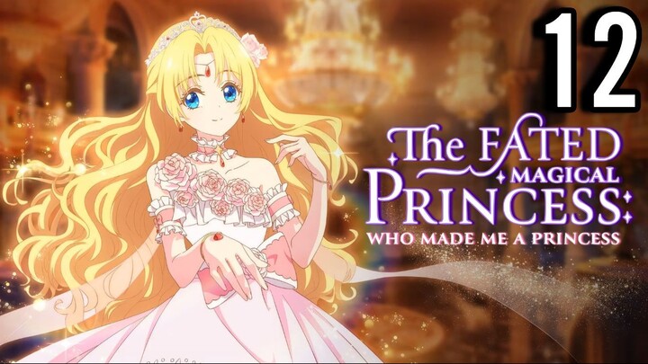 The Fated Magical Princess: Who Made Me a Princess Episode 12