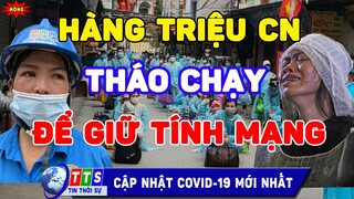 CÁI CH.ẾT cận kề, hàng triệu công nhân bỏ hết nhà cửa, tài sản để đi "LÁNH NẠN" | TTS3