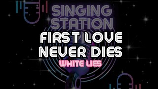 FIRST LOVE NEVER DIES - WHITE LIES | Karaoke Version