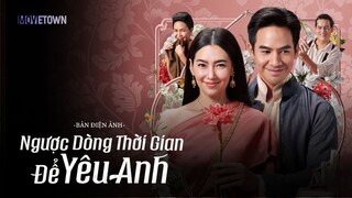 Vietsub| Ngược Dòng Thời Gian Để Yêu Anh - Love Destiny: The Movie (Ranee Campen, Thanawat,...).