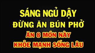 Buổi sáng NGỦ DẬY đừng vôi ĂN PHỞ, cứ ăn 7 món này SỐNG THỌ 100 TUỔI bách bệnh tiêu tan