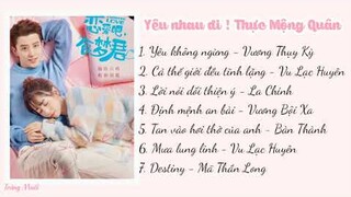 [Playlist] FULL NHẠC PHIM YÊU NHAU ĐI, THỰC MỘNG QUÂN