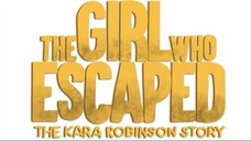 The.Girl.Who.Escaped.The.Kara.Robinson.Story.2023