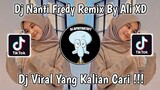 DJ NANTI FREDY REMIX BY ALI XD VIRAL TIK TOK TERBARU 2022 YANG KALIAN CARI ! ALI XD