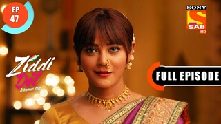Ziddi Dil Maane Na - Monami In Trouble - Ep 47 - Full Episode - 28th  October  2021