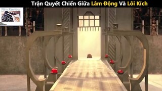 (P4) Trận Quyết Chiến Giữa Lâm Động Và Lôi Kích #ReviewPhim