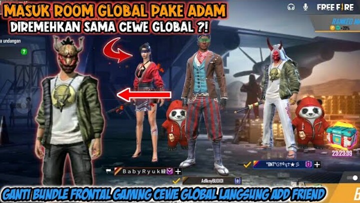 PAKE ADAM MASUK ROOM CEWE GLOBAL GA DITERIMA PERMINTAAN BERTEMAN GANTI BUNDLE FRONTAL AUTO DI ADD|FF