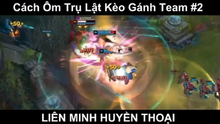 Cách Ôm Trụ Lật Kèo Gánh Team Phần 2