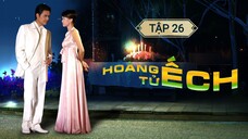 HOÀNG TỬ ẾCH - TẬP 26 | LỒNG TIẾNG VIỆT