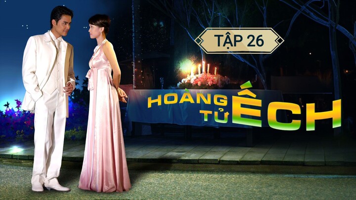 HOÀNG TỬ ẾCH - TẬP 26 | LỒNG TIẾNG VIỆT