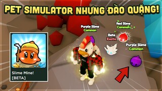 Pet Simulator Nhưng Đây Là Đào Quặng Bằng Slime! - Roblox Slime Mine