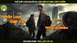 [Review Phim] Thế Giới Loài Người Bị Loài Nấm Kí Sinh Xâm Chiếm | The Last Of Us