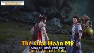 Thế Giới Hoàn Mỹ Tập 17 - Mau rời khỏi đây