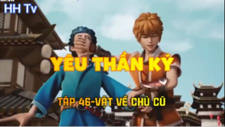 Yêu thần ký_ Tập 46-Vật về chủ cũ