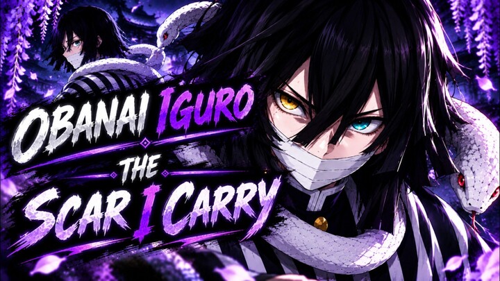 Obanai Iguro’s tragic backstory — The Scar I Carry [Demon Slayer / Kimetsu no Yaiba Edit]