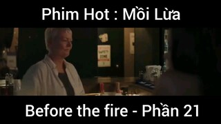 PhimHot: Mồi Lừa Before the fire #21