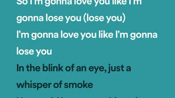 like I'm gonna lose you.