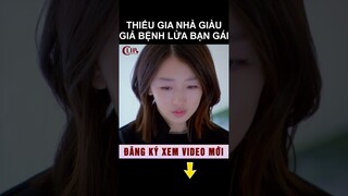 Thiếu gia nhà giàu giả bệnh lừa bạn gái #shorts phim ngôn tình hay nhất