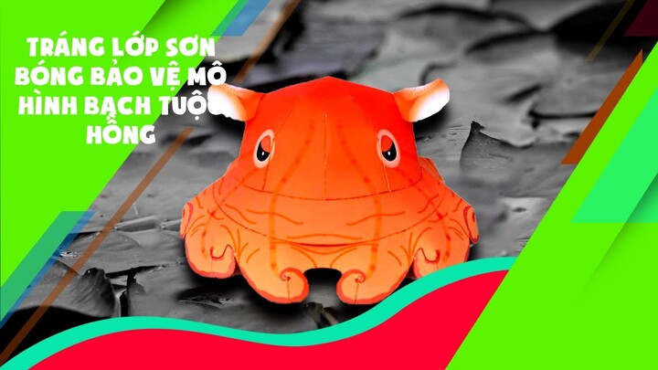 Trọng Nguyên | Tráng lớp sơn bóng bảo vệ mô hình bạch tuộc hồng