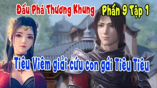 Đấu Phá Thương Khung Phần 9 Tập 1 | Tiêu Viêm Giải Cứu Con Gái Tiêu Tiêu - 1 Mình Cân 3 Thiên Tôn