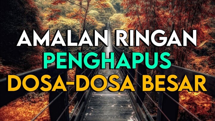 INILAH BEBERAPA AMALAN RINGAN YANG DAPAT MENGHAPUS DOSA BESAR