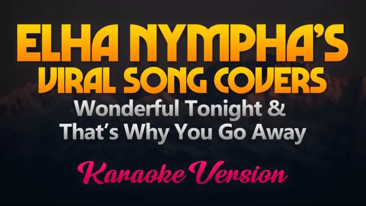 Ella Nympha's Viral Song Covers - WONDERFUL TONIGHT & THATS WHY YOU GO AWAY (Karaoke)
