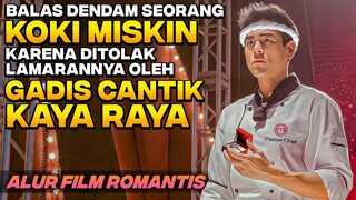 BALAS DENDAM KOKI MISKIN AKIBAT DITOLAK CINTANYA OLEH PUTRI BOS KAYA RAYA DI CHINA‼️ Alur Film