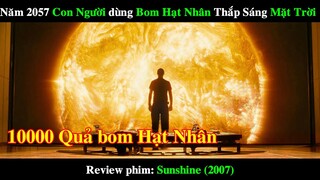 Năm 2057 Con Người dùng 10000 BOM HẠT NHÂN thắp sáng Mặt Trời | REVIEW PHIM Sunshine 2007