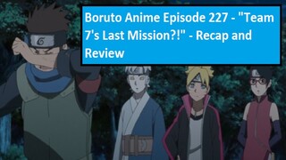 Boruto Anime Episode 227 - "Team 7's Last Mission?!" - Recap and Review