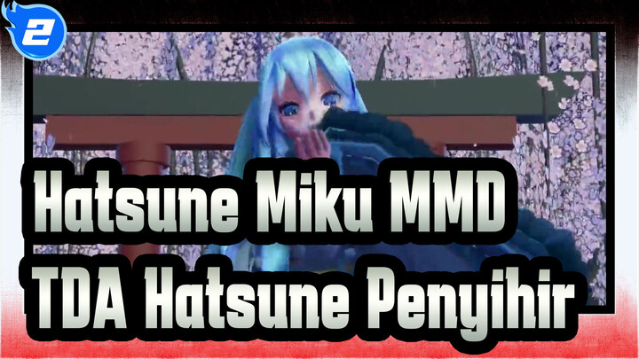 [Hatsune Miku MMD] TDA-Ganti Kostum Penyihir [Yume To Hazakura]_2