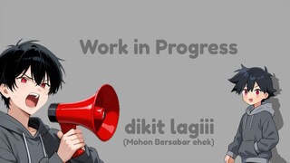 Help!! Work in progress : Tunggu ya!! Dikitt lagiiii