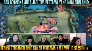 GAK NYANGKA AURA BISA MENANG LAWAN ONIC ! REAKSI STREAMER ONIC VS AURA MPL S13