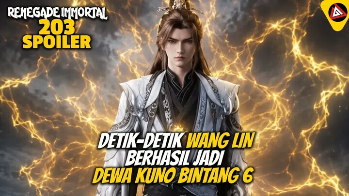 DETIK-DETIK WANG LIN BERHASIL JADI DEWA KUNO BINTANG 6 ‼️- RENEGADE IMMORTAL 203