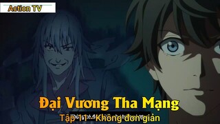 Đại Vương Tha Mạng Tập 11 - Không đơn giản