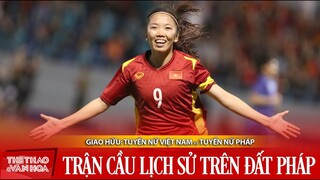 GIAO HỮU | Tuyển nữ Việt Nam vs Tuyển nữ Pháp - Trận cầu lịch sử của thầy trò HLV Mai Đức Chung