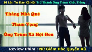 Review Phim: Anh Nhà Quê Tham Vọng Từ Đáy Xã Hội Thành Ông Trùm Xã Hội Đen | Nữ Giám Đốc Quyến Rũ